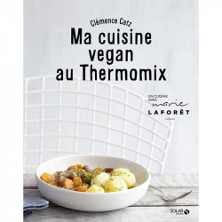 Ma cuisine vegan au Thermomix - Clémence Catz