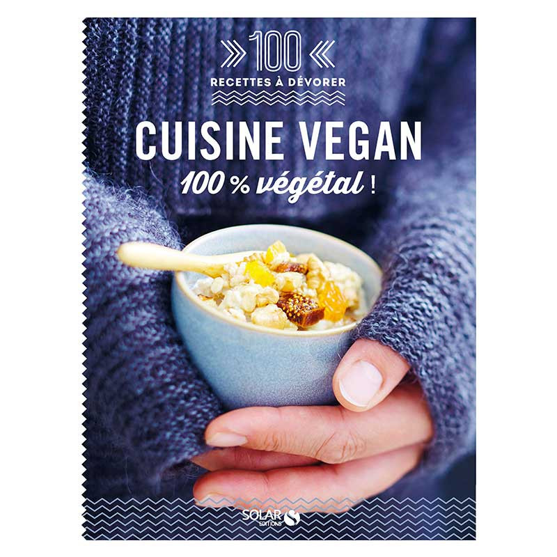 Cuisine vegan Solar Editions - 100 recettes à dévorer