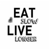 EAT SLOW LIVE LONGER